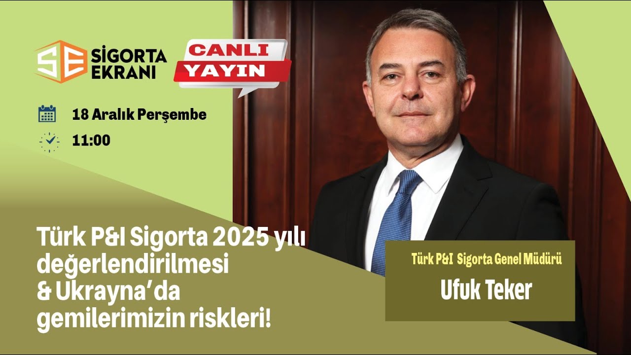 Türk P&I Sigorta 2025 yılı değerlendirilmesi & Ukrayna’da gemilerimizin riskleri!