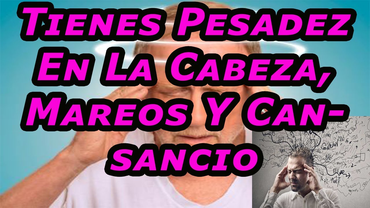 Si Tienes Pesadez En La Cabeza, Mareos Y Cansancio &ndash; Tienes Que Ver Este Video