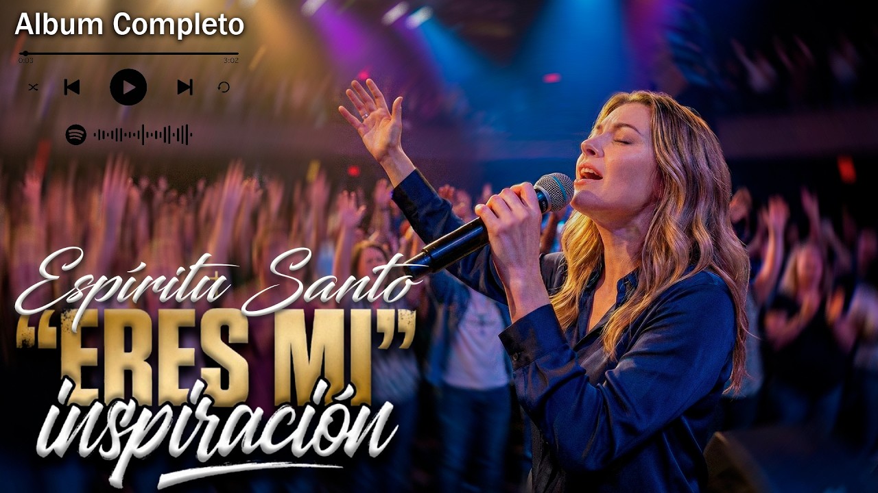 ESPÍRITU SANTO ERES MI INSPIRACIÓN - Álbum Completo - que la presencia de Dios te Inunde