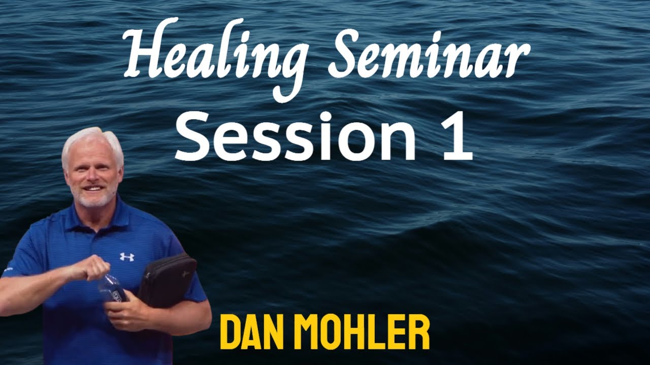 ✝️ Healing Seminar 1 - Dan Mohler