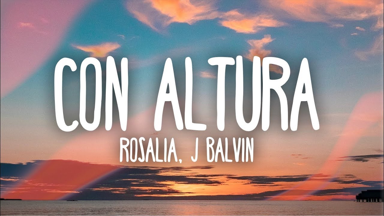 ROSAL&Iacute;A, J Balvin - Con Altura (Letra) ft. El Guincho