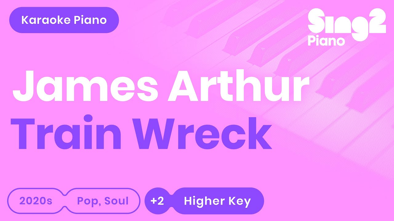 James Arthur - Train Wreck (Higher Key) Piano Karaoke