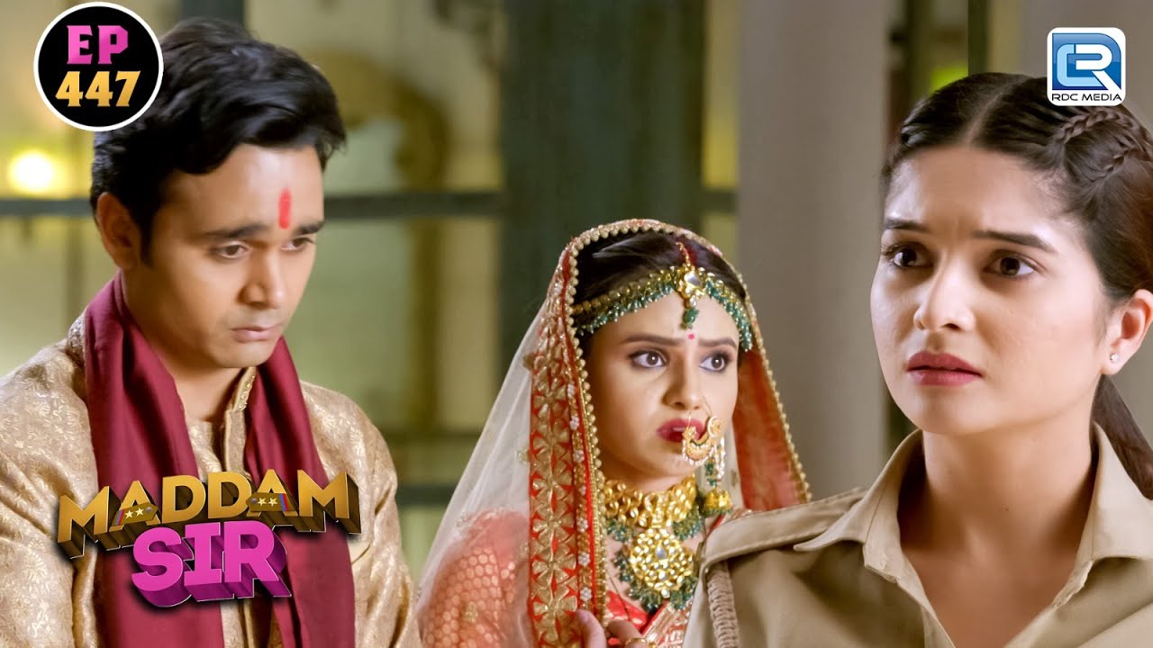 Santosh के सामने Cheta ने कर दी किसी और से शादी || Maddam Sir || Full Episode 447