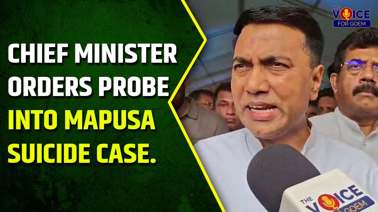 Chief Minister orders probe into Mapusa suicide case.