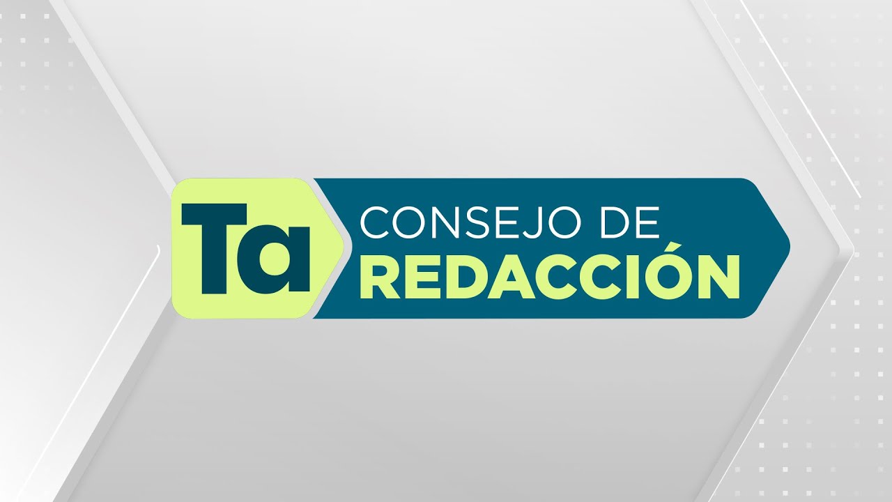 Consejo de Redacción | Jueves, 30 de mayo | #ConsejoTA