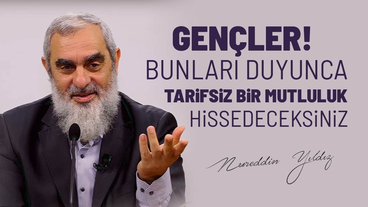 GENÇLER! BUNLARI DUYUNCA TARİFSİZ BİR MUTLULUK HİSSEDECEKSİNİZ | Nureddin Yıldız