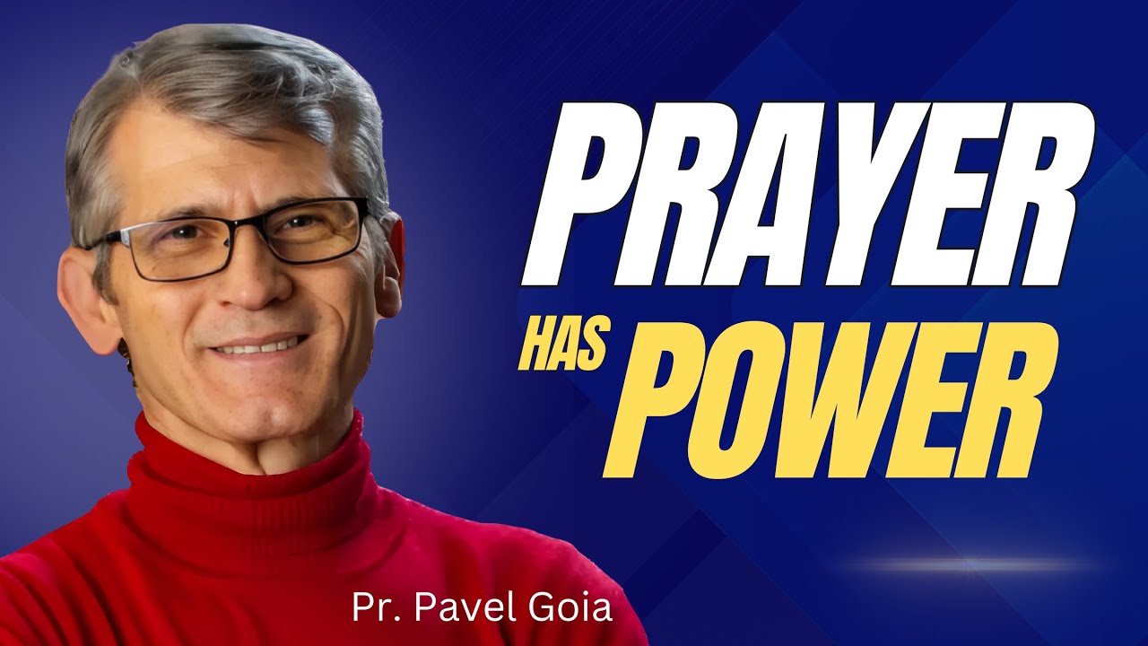 Prayer Has Power | Pastor Pavel Goia