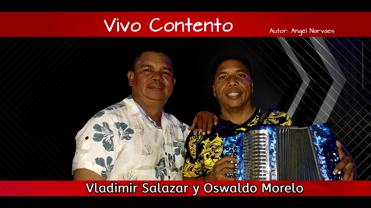 VIVO CONTENTO  VLADIMIR SALAZAR Y OSWALDO MORELO Autor Angel Narvaez.