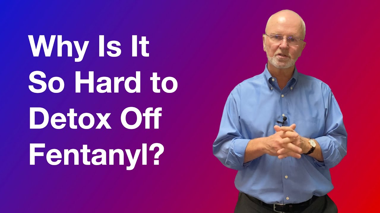 Why is it so hard to detox off fentanyl?