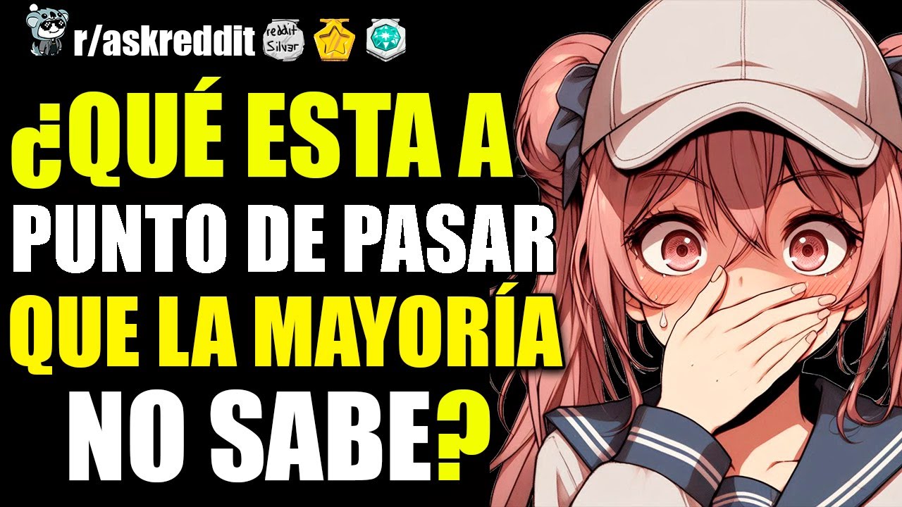 ¿QUÉ ESTÁ A PUNTO DE PASAR QUE LA MAYORÍA DE LA GENTE NO SABE? 😨 - PREGUNTAS DE REDDIT.