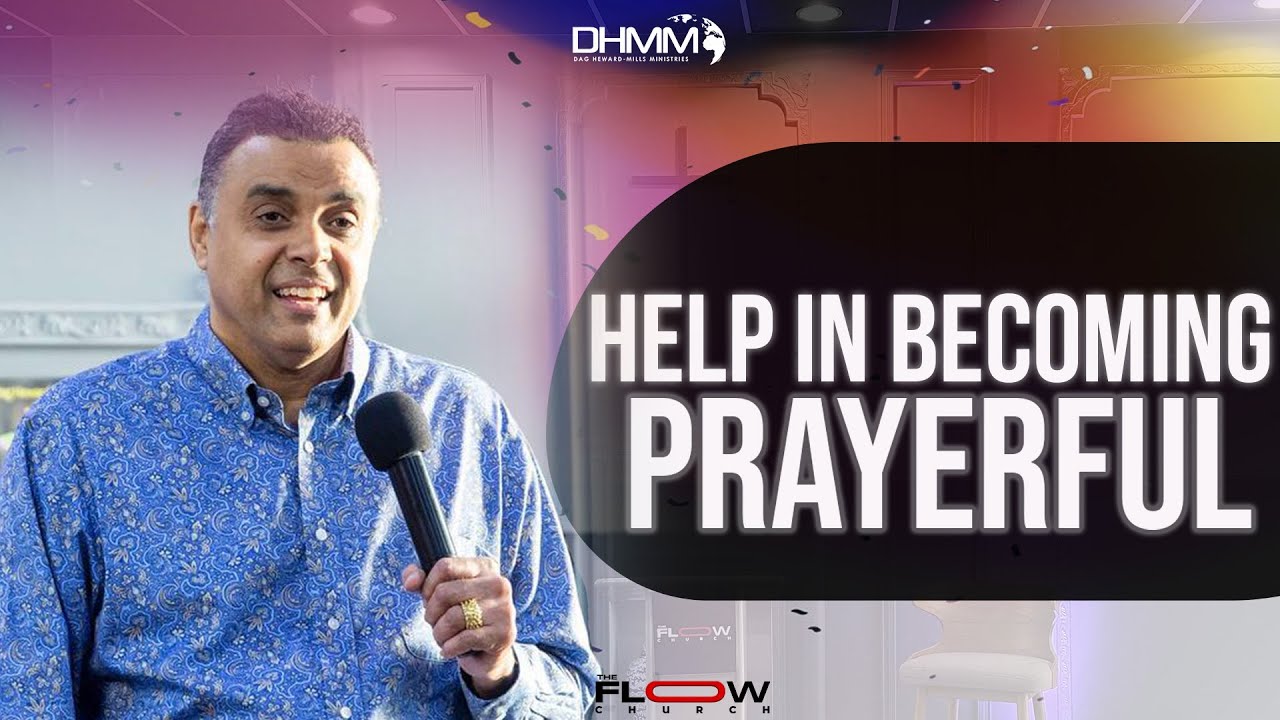 Help In Becoming Prayerful | The FLOW Church | Dag Heward-Mills