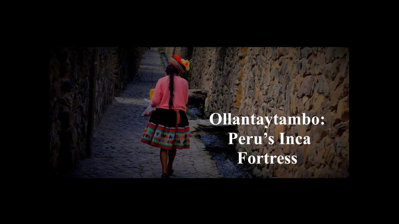 Ollantaytambo: Peru&rsquo;s Inca Fortress of the Sacred Valley