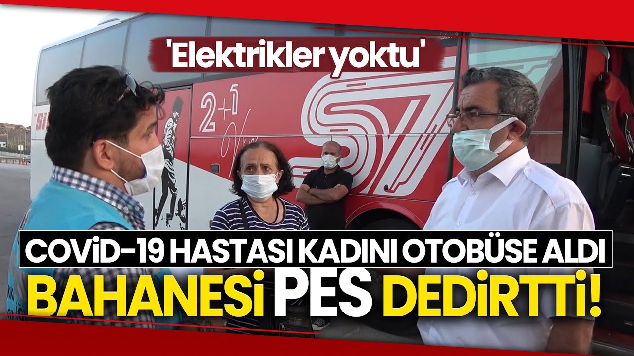 Covid-19 Hastası Kadını Otobüse Alan Şoförün 'HES Kodu' Bahanesi Pes Dedirtti 'Elektrikler Yoktu'