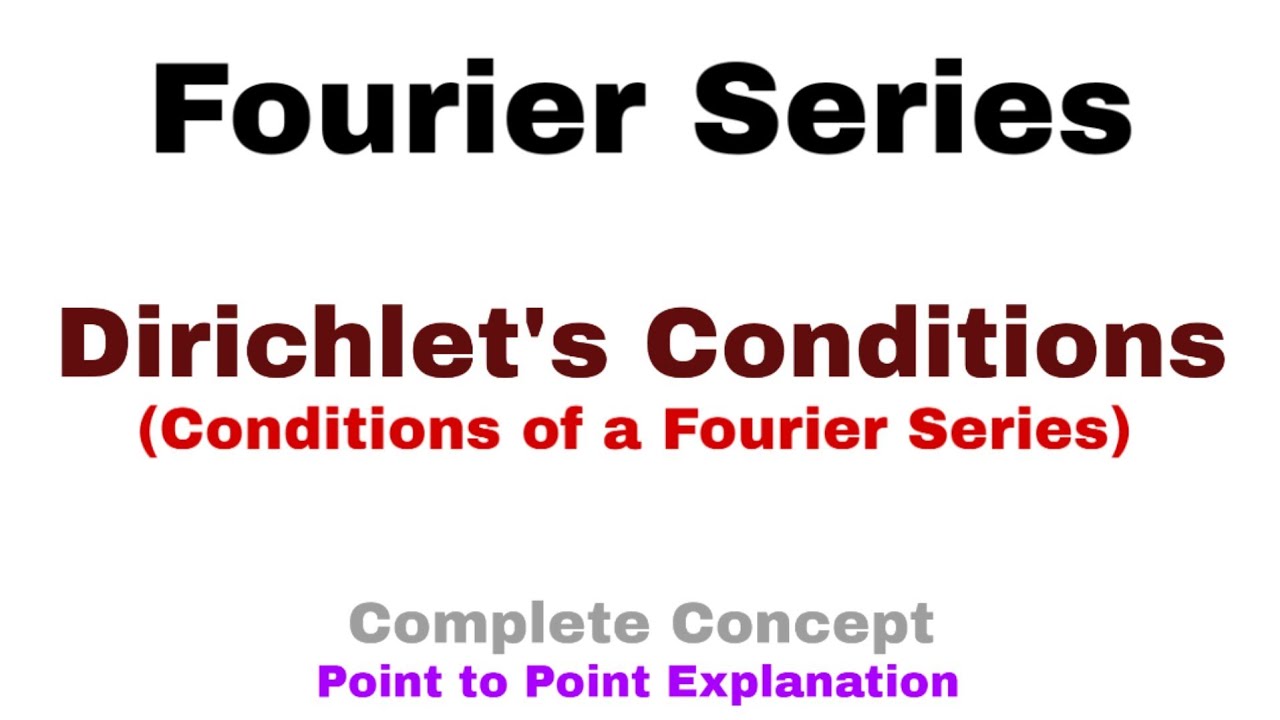 23. Dirichlet's Conditions | Conditions of a Fourier Series | Complete Concept