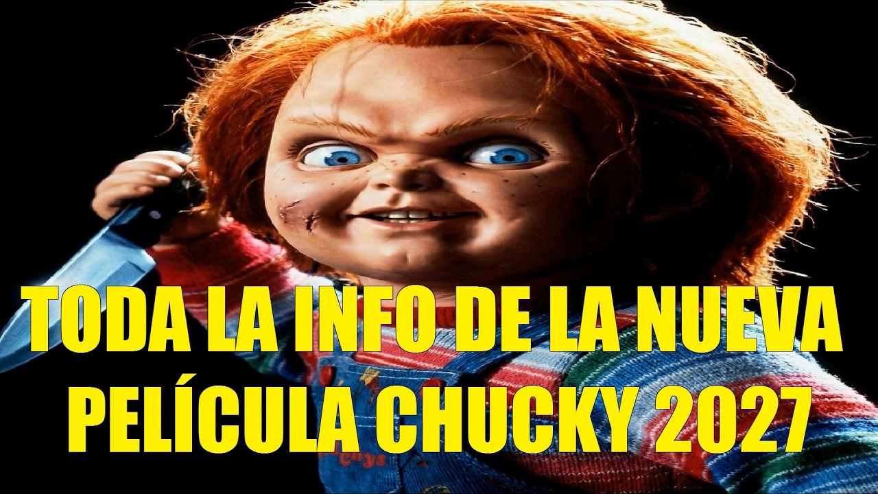 TODA LA INFO DE LA NUEVA PELÍCULA DE CHUCKY 2027