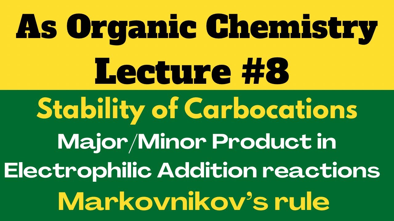 Stability of Carbocation, Markovnikov's Rule, and Major Minor Product in Unsymmetrical Alkene Lect#8
