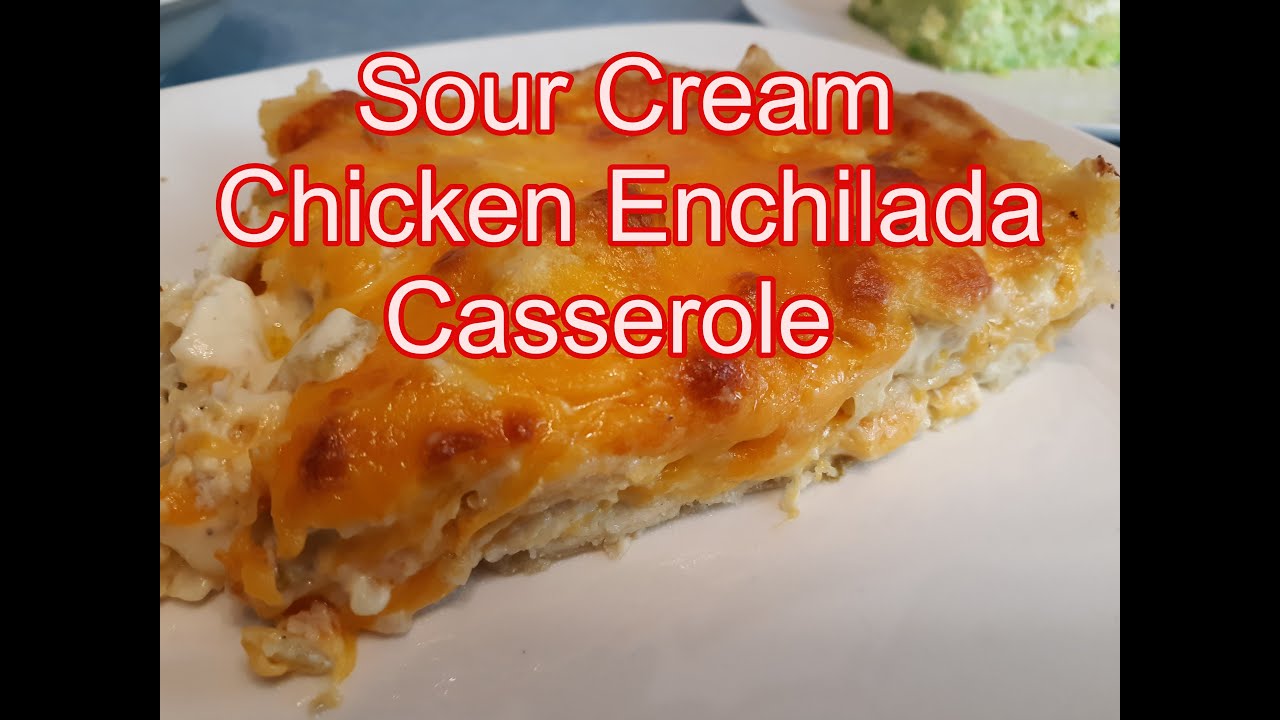 Sour Cream Chicken Enchilada Casserole