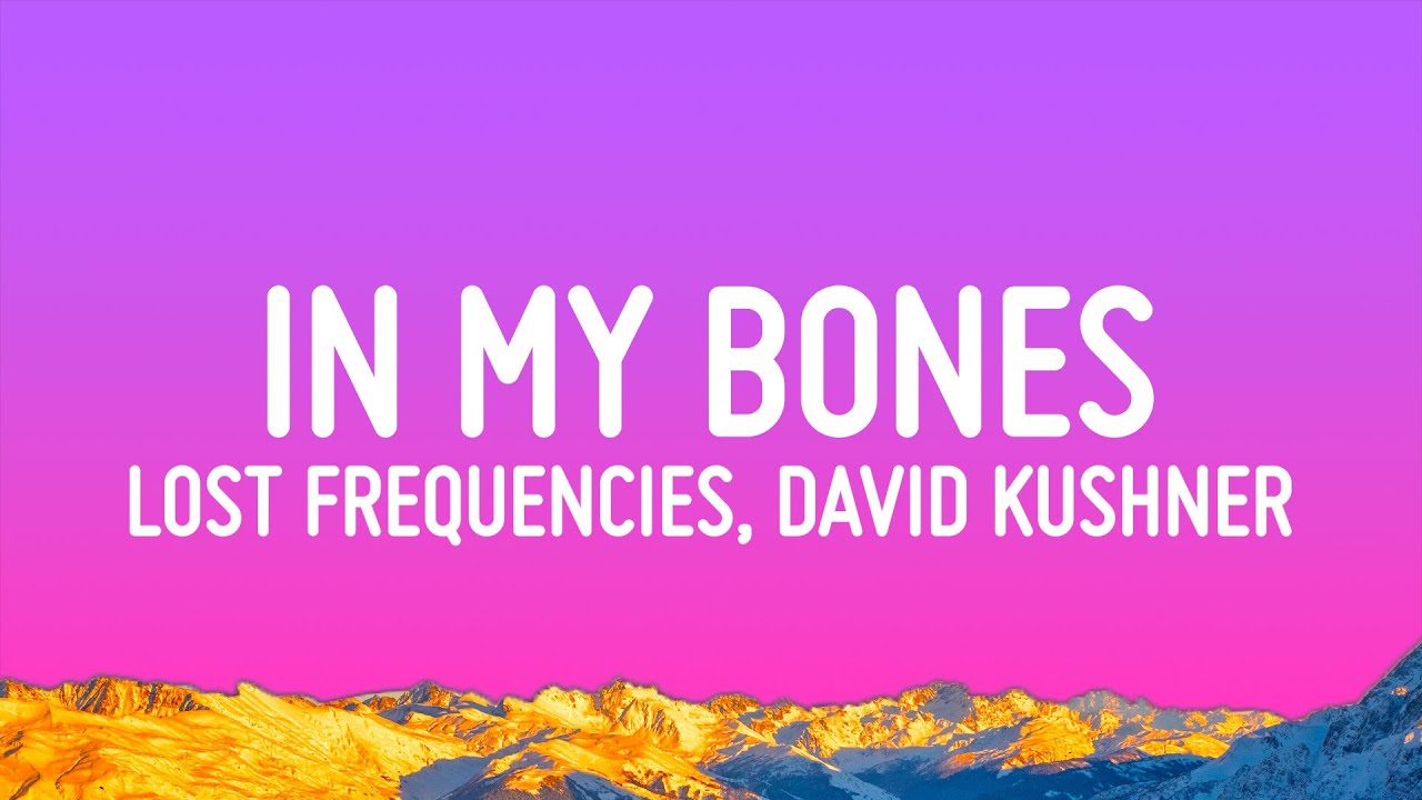 Lost Frequencies, David Kushner - In My Bones (Lyrics)