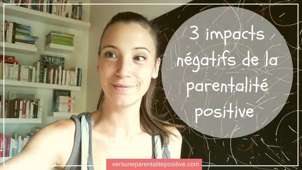 3 impacts négatifs de la parentalité positive
