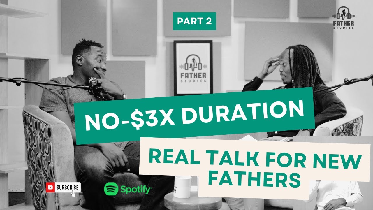 No-$3x Duration.Real Talk For New Fathers Ep 9 Part 2 With Willis Raburu