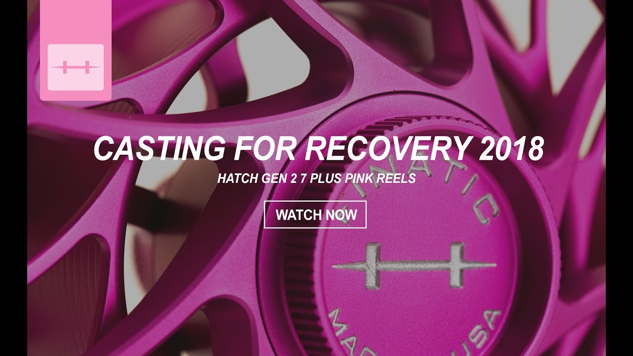 Casting For Recovery 2018 | Hatch 7 Plus Pink Reels