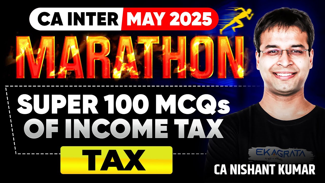 Income Tax Marathon | CA Inter Income Tax May 25 Super 100 MCQs | By CA Nishant Kumar