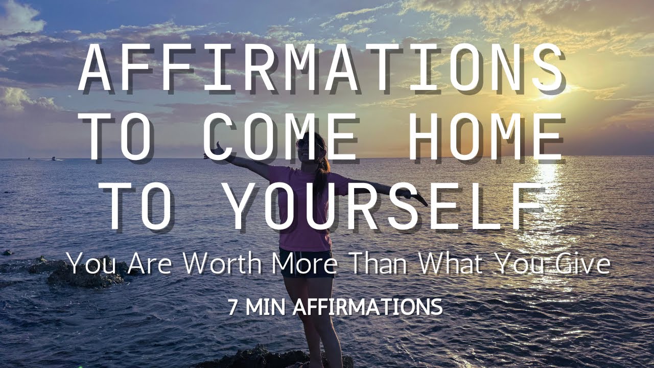 Affirmations to Come Home to Yourself |For Woman Who Give It All | 7 Minutes of #selfcare #selflove