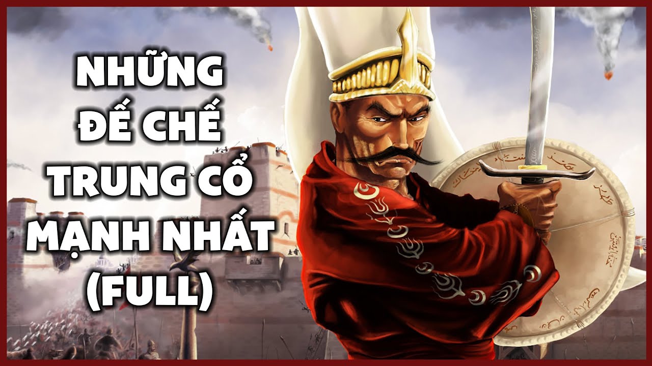Những Đế Chế Trung Cổ Hùng Mạnh Nhất Lịch Sử (Full)