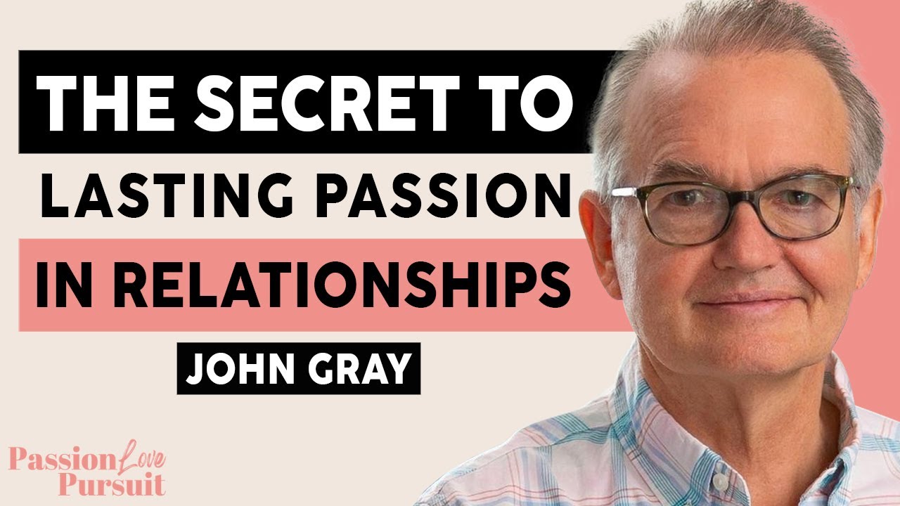 WATCH THIS To Have LASTING Intimacy, Passion, & Sex in Modern Day Relationships | John Gray