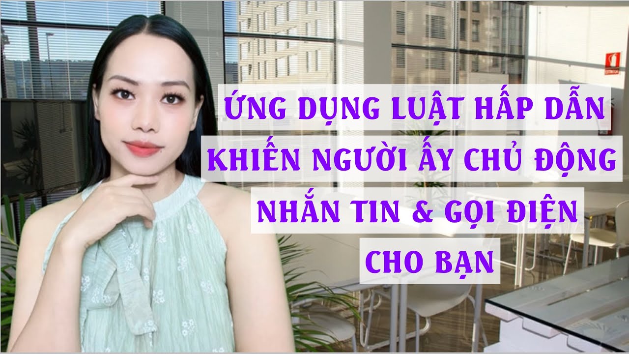 Ứng dụng Luật Hấp Dẫn khiến người ấy chủ động nhắn tin gọi điện cho bạn