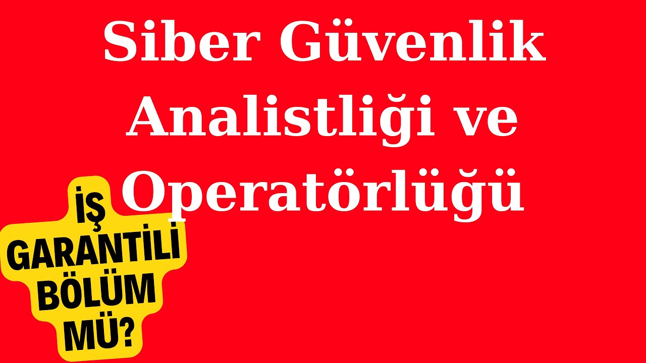 Siber G&uuml;venlik Analistliği ve Operat&ouml;rl&uuml;ğ&uuml; - İş Garantisi Muhabbeti!