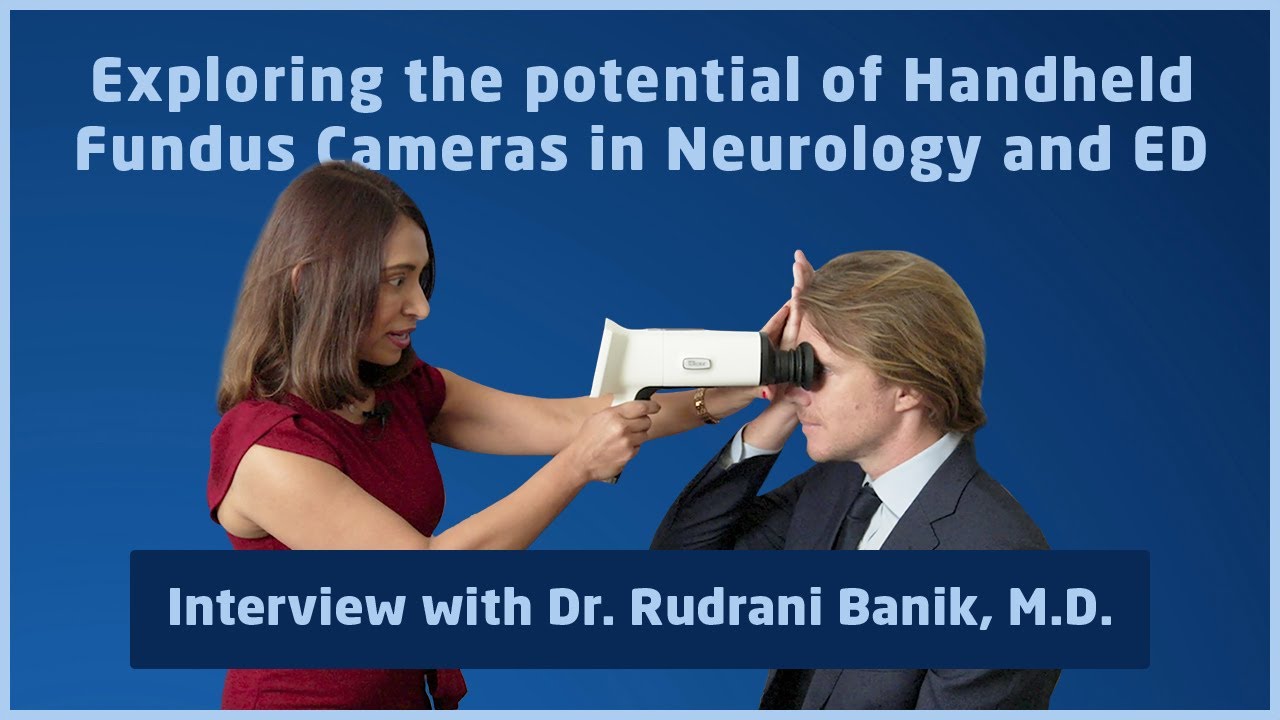 Exploring the potential of Handheld Fundus Cameras in Neurology and ED with Dr. Rudrani Banik, M.D.