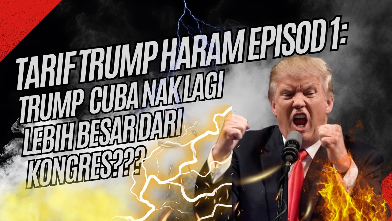 TARIF TRUMP HARAM EPISOD 1: TRUMP CUBA NAK LEBIH BESAR DARI KONGRES??