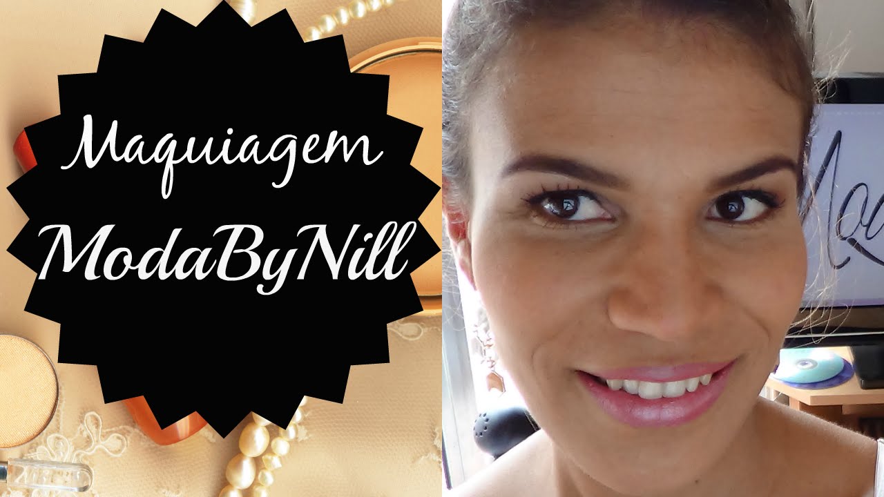 Maquiagem que uso para os v&iacute;deos Moda By Nill