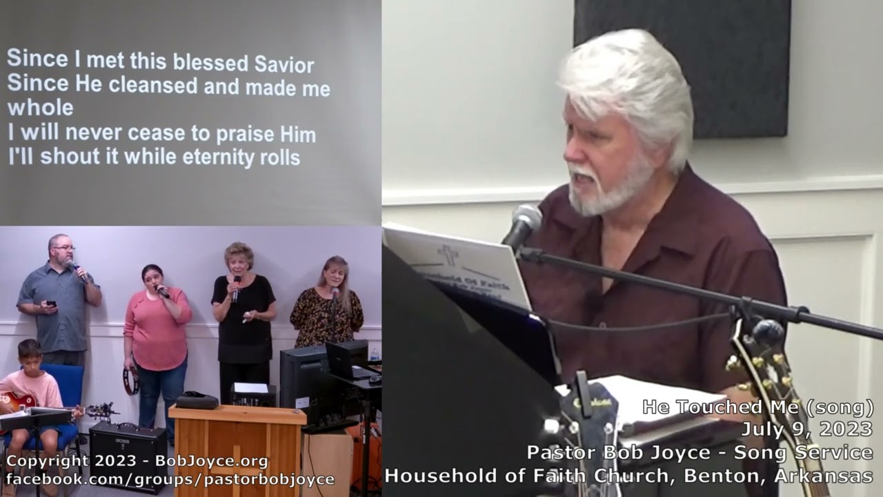 He Touched Me (song) - July 2023 - Pastor Bob Joyce - Household of Faith - Benton, AR