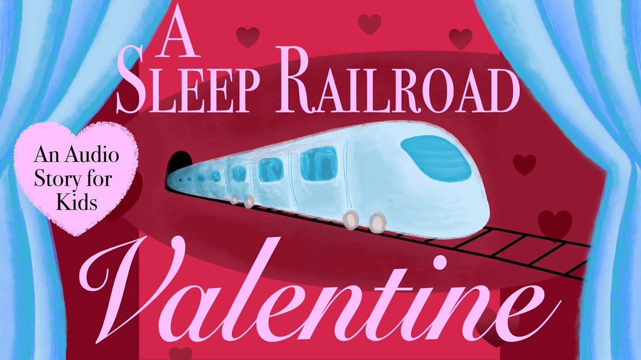 A Sleep Railroad Valentine | Audio Story for Kids | Kids Podcast | Bedtime Story