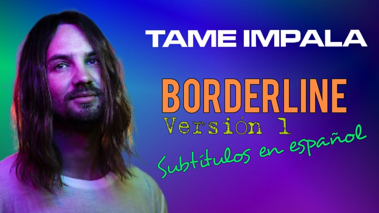 La mejor traducción Borderline -   Tame Impala Subtítulos en Español/Spanish (1era versión)