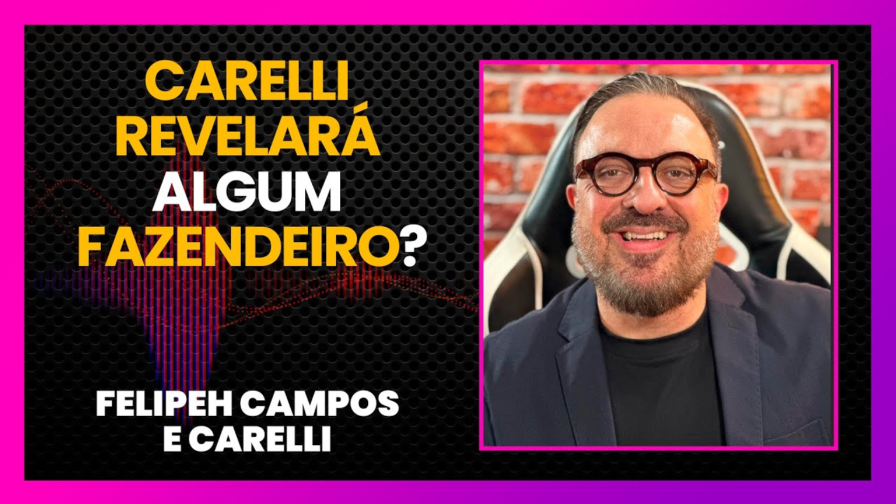 CARELLI ENTREGA TUDO SOBRE A FAZENDA 15 | LINK PODCAST