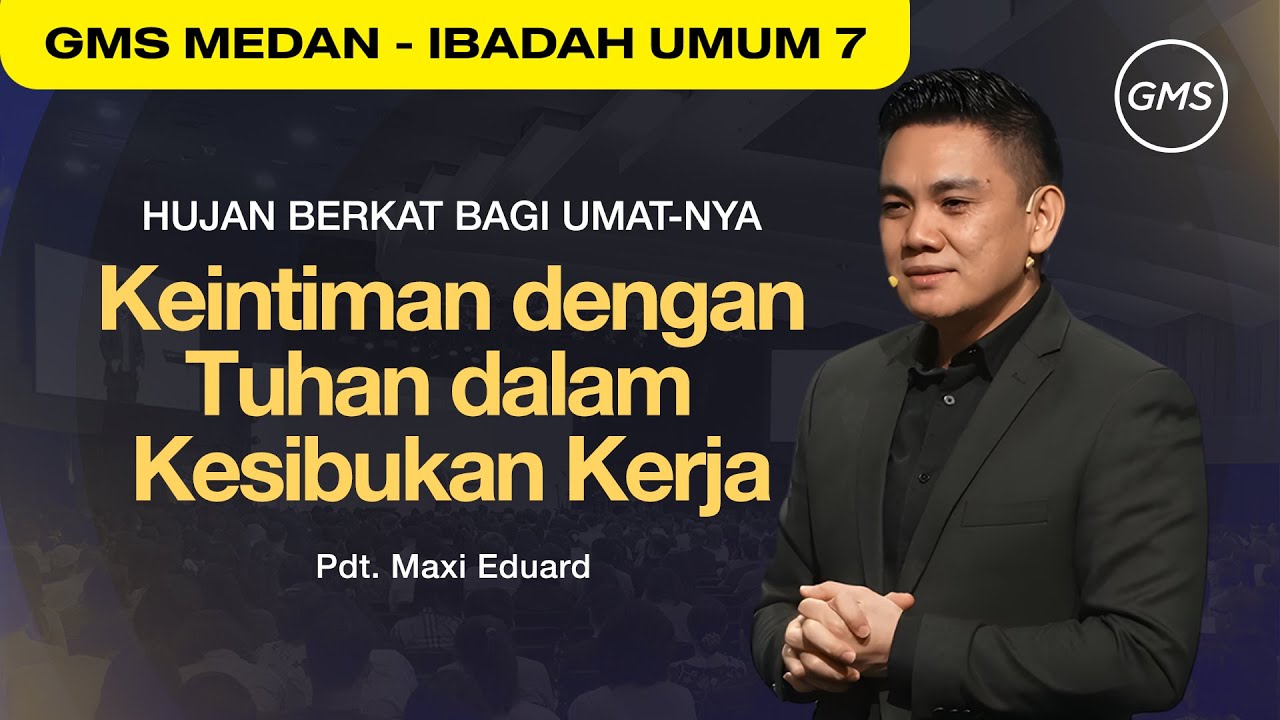 Keintiman dengan Tuhan dalam Kesibukan Kerja | Pdt. Maxi Eduard - GMS Sumatera