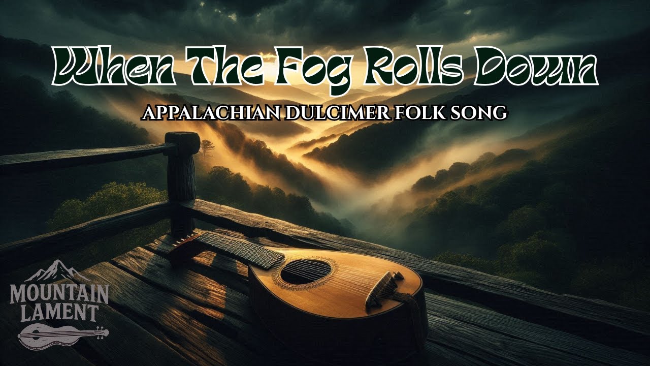 When the Fog Rolls Down | Appalachian Mountain Ballad