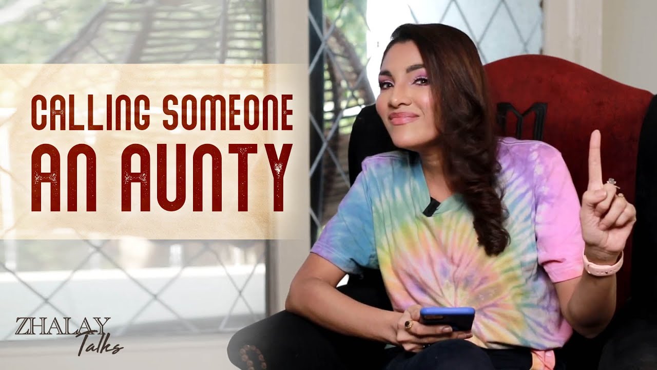 Calling Someone An Aunty | Zhalay Sarhadi | Zhalay Talks