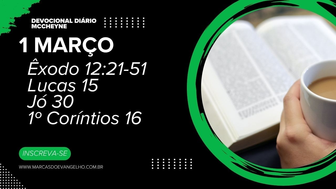 1 MARÇO - ÊXODO 12_21-51, LUCAS 15, JÓ 30, 1° CORÍNTIOS 16