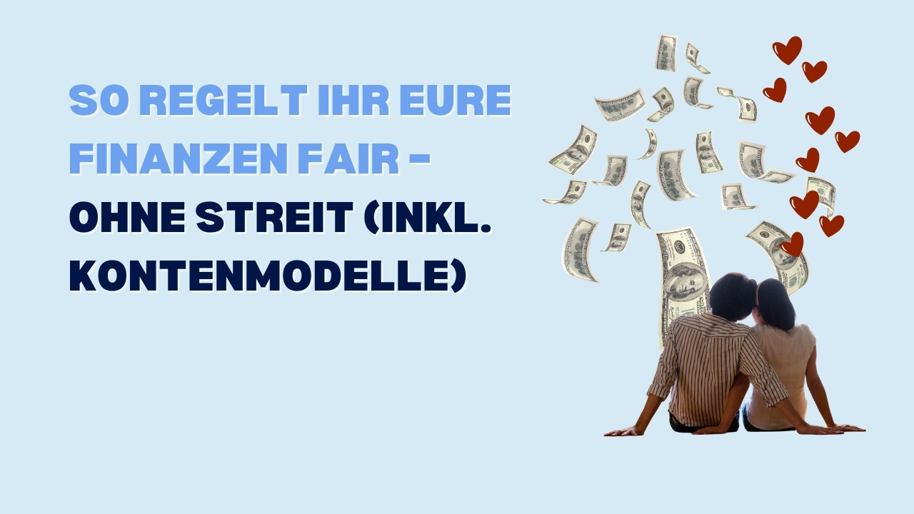 Geld & Beziehung: So regelt ihr eure Finanzen fair – ohne Streit (inkl. Kontenmodelle)