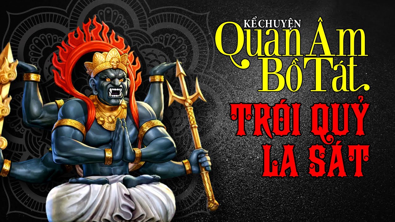 Kể chuyện Trói Quỷ La Sát - Truyền thuyết Quán Thế Âm Bồ Tát 44 45 46 47 | Mộc Liên Sa