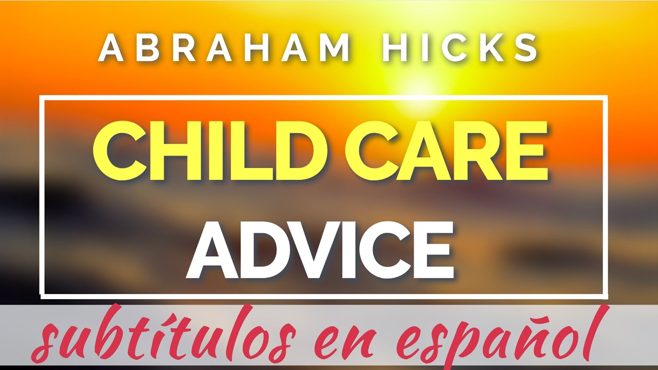 Abraham Hicks 🇲🇽 CHILD CARE ADVICE (abraham hicks subtítulos en español)