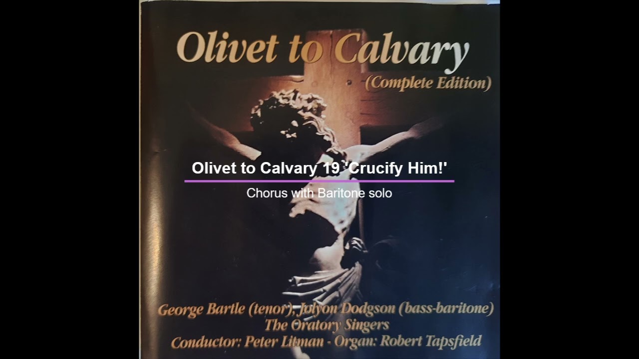 Olivet to Calvary 19 'Crucify Him' - Chorus and Baritone solo