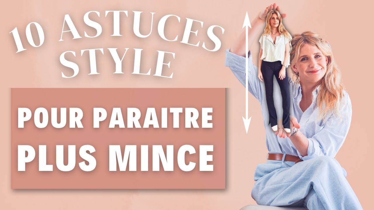 Avoir l'air PLUS MINCE : les 10 astuces à connaître