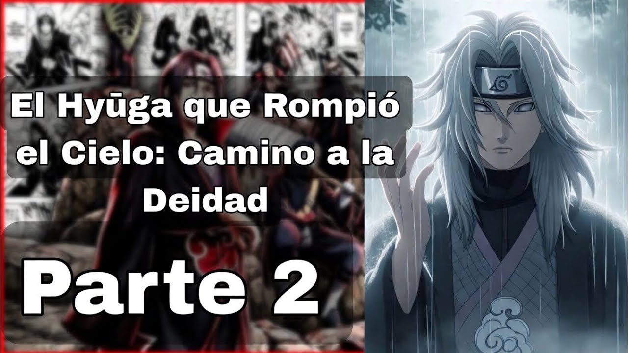 Naruto: El Hyūga que Rompió el Cielo: Camino a la Deidad Parte 2