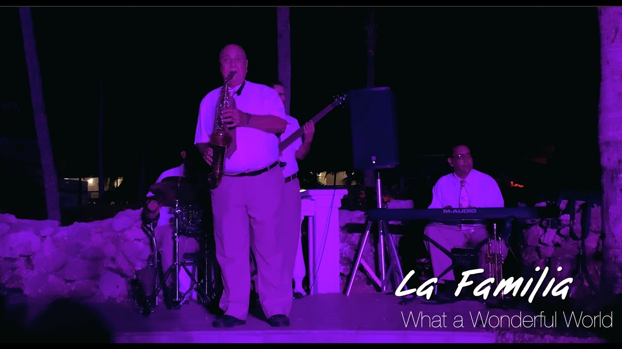 La Familia | What a Wonderful World | Louis Armstrong | MELIÃ Cayo Guillermo | Cuba | 2019