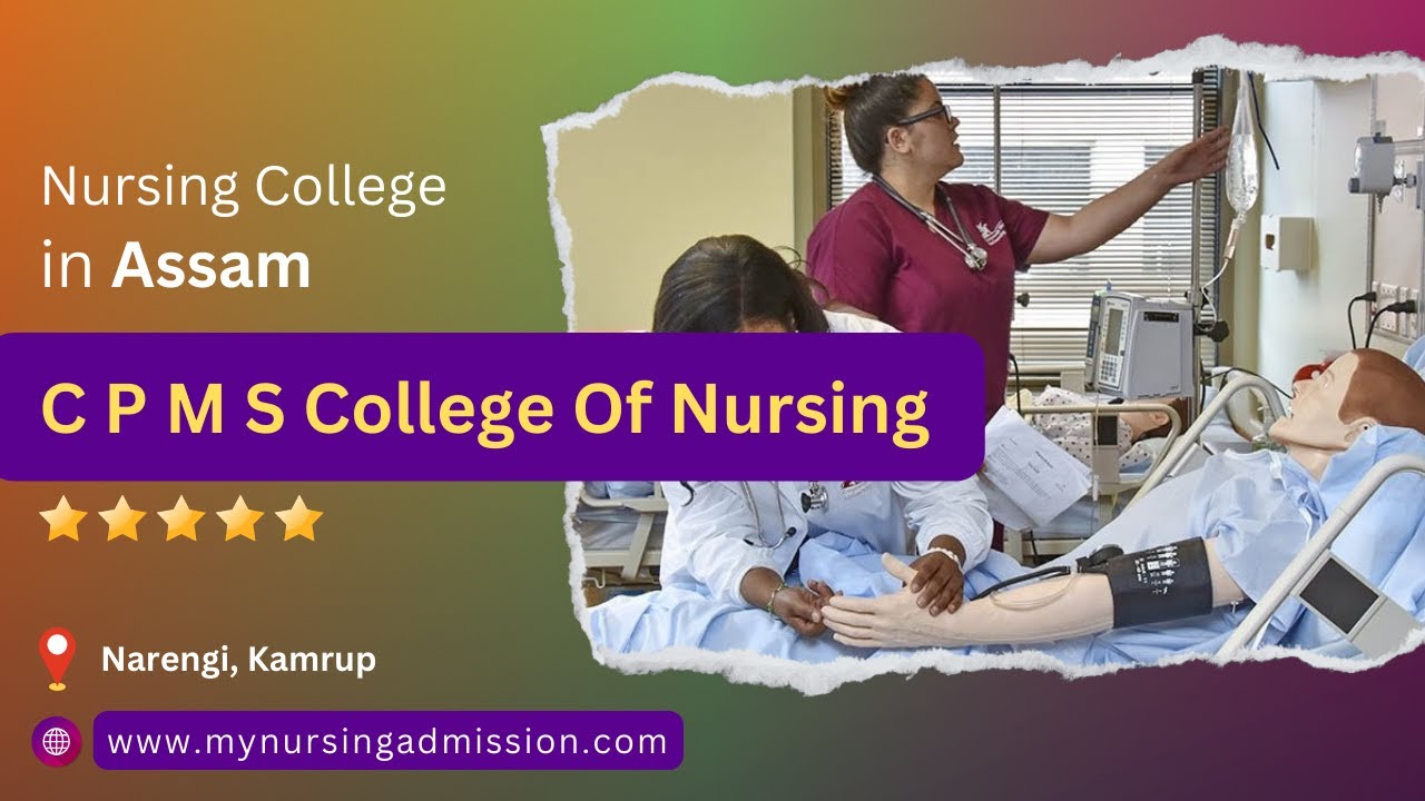C P M S College Of Nursing - Kamrup |Nursing Colleges in Assam |myNursingAdmission.com